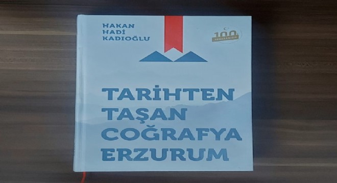 Kadıoğlu'ndan ‘Tarihten Taşan Coğrafya Erzurum’